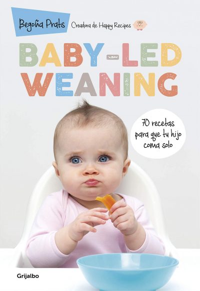 Baby-led weaning: 70 recetas para que tu hijo coma solo