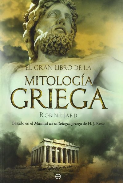 El gran libro de la mitología griega: basado en el manual de mitología griega de H. J. Rose