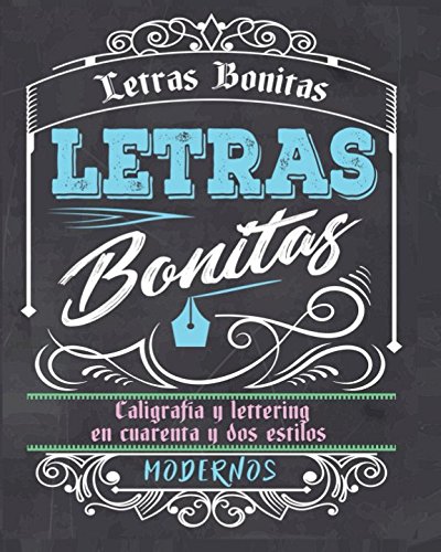 Letras Bonitas: Caligrafía y lettering en cuarenta y dos estilos modernos