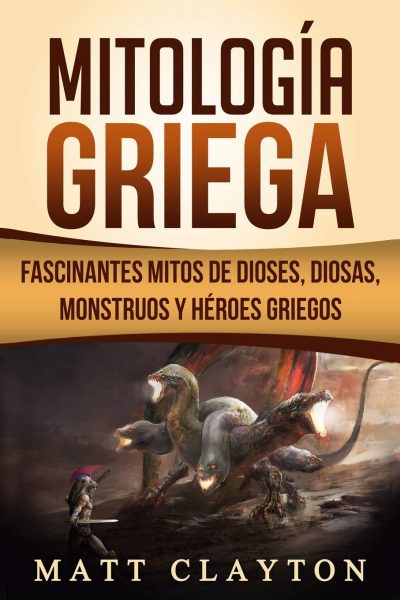 Mitología Griega: Fascinantes Mitos de Dioses, Diosas, Monstruos y Héroes Griegos