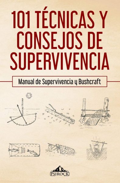 101 técnicas y consejos de supervivencia: Manual de supervivencia y bushcraft