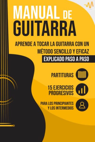 Manual de guitarra: aprende a tocar la guitarra con un método sencillo y eficaz explicado paso a paso